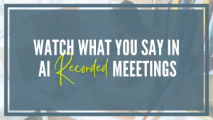 Watch What You Say in AI-Recorded Meetings